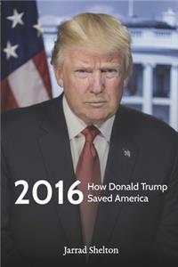 2016: How Donald Trump Saved America