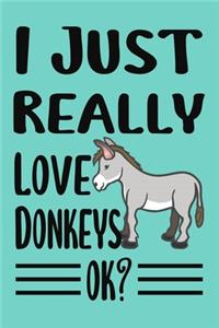 I Just Really Love Donkeys Ok
