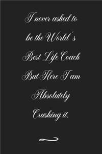 I never asked to be the World's Best Life Coach
