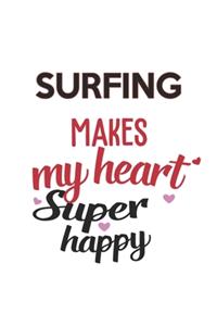 Surfing Makes My Heart Super Happy Surfing Lovers Surfing Obsessed Notebook A beautiful
