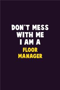 Don't Mess With Me, I Am A Floor Manager