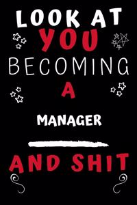 Look At You Becoming A Manager And Shit!