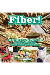 Fiber! Foods That Give You Daily Fiber - Healthy Eating for Kids - Children's Diet & Nutrition Books