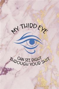 My Third Eye Can See Right Through Your Shit