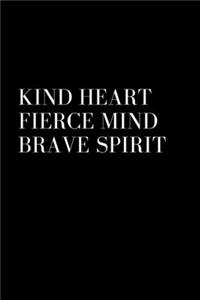 Kind Heart Fierce Mind Brave Spirit