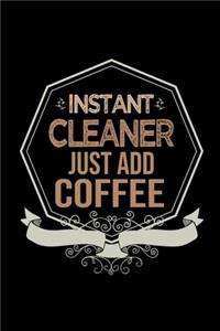 Instant cleaner. Just add coffee