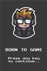 Born To Game - Press any key to continue...