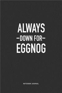 Always Down For Eggnog