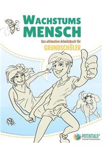 Wachstumsmensch - Das ultimative Arbeitsbuch für Grundschüler