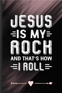 Jesus Is My Rock and That's How I Roll
