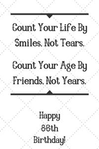 Count Your Life By Smiles, Not Tears. Happy 86th Birthday!