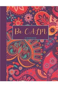 Be Calm Workbook: Overcome Anxiety - 36 different worksheets and trackers covering Anxiety, Depression, Coping Strategies, Future Plans, Self Awareness, Thoughts, Gra