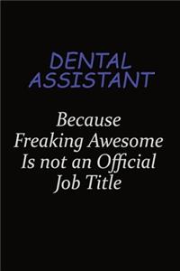 Dental Assistant Because Freaking Awesome Is Not An Official Job Title