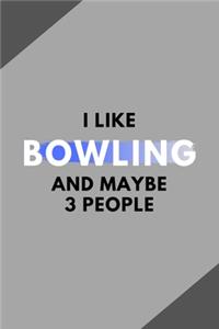 I Like Bowling And Maybe 3 People: Funny Journal Gift For Him / Her Softback Writing Book Notebook (6" x 9") 120 Lined Pages