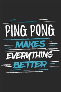 Ping Pong Makes Everything Better: Funny Cool Ping Pong Journal - Notebook - Workbook - Diary - Planner - 6x9 - 120 Quad Paper Pages With A Quote On The Cover. Cute Gift For Ping Pong