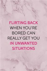 Flirting Back When You're Bored Can Really Get You In unwanted Situations
