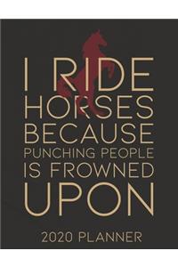 I Ride Horses Because Punching People Is Frowned Upon 2020 Planner