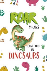 Roar Means I Love You In Dinosaurs