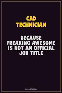 CAD Technician, Because Freaking Awesome Is Not An Official Job Title