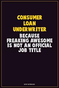 Consumer Loan Underwriter, Because Freaking Awesome Is Not An Official Job Title