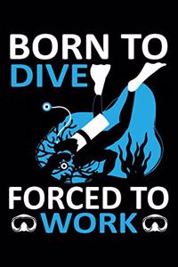 Born To Dive Force To Work
