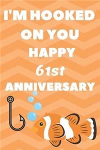 I'm Hooked On You Happy 61st Anniversary