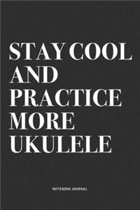 Stay Cool And Practice More Ukulele