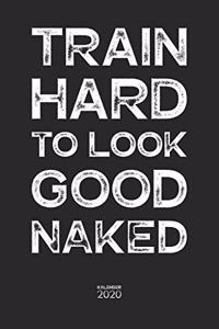 Train Hard to Look Good Nake Kalender 2020