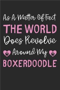 As A Matter Of Fact The World Does Revolve Around My Boxerdoodle