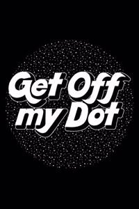 Get Off My Dot