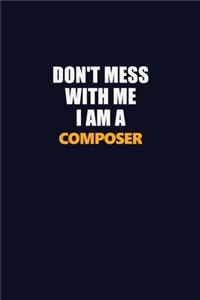 Don't Mess With Me I Am A Composer