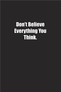 Don't Believe Everything You Think.