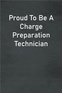 Proud To Be A Charge Preparation Technician