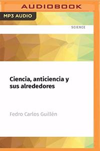 Ciencia, Anticiencia Y Sus Alrededores