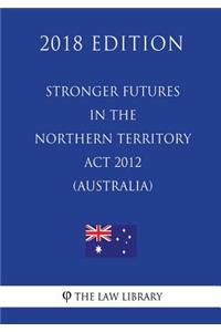 Stronger Futures in the Northern Territory Act 2012 (Australia) (2018 Edition)