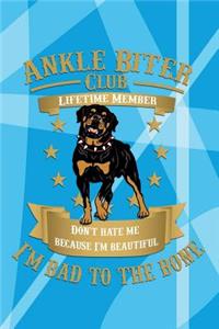 Ankle Biter Club Lifetime Member: Don't Hate Me Because I'm Beautiful, I'm Bad to the Bone - Rottweiler Notebook Journal Composition Book