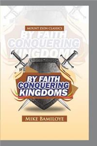 By Faith Conquering Kingdoms