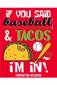 If You Said Baseball & Tacos I'm In! Composition Notebook