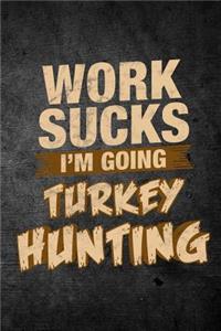 Work Sucks I'm Going Turkey Hunting