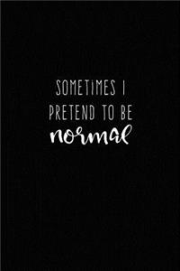 Sometimes I Pretend to be Normal