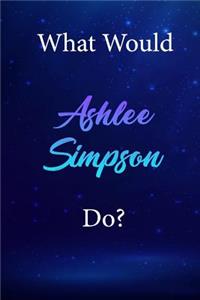 What Would Ashlee Simpson Do?