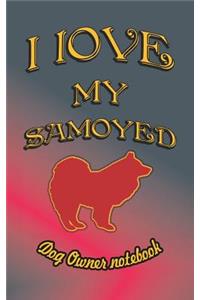 I Love My Samoyed - Dog Owner Notebook