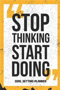 Stop Thinking Start Doing