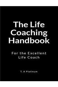The Life Coaching Handbook: For the Excellent Coach