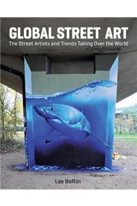 Global Street Art: The Street Artists and Trends Taking Over the World