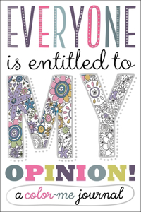 Everyone Is Entitled to My Opinion!: A Color Me Journal