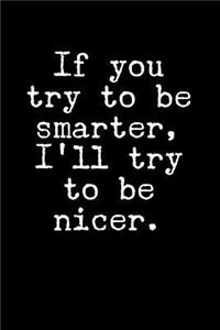 If You Try to Be Smarter, I'll Try to Be Nicer.