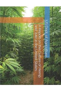 A Report on the Culture of Hemp and Jute in the United States