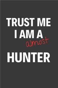 Trust Me I Am Almost A Hunter