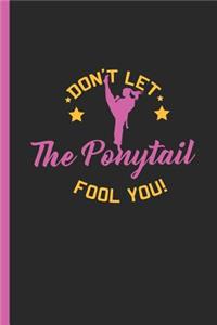 Don't Let the Ponytail Fool You: Notebook & Journal or Diary for Kickboxing Girls & Mma Fans as Gift, Graph Paper (120 Pages, 6x9)